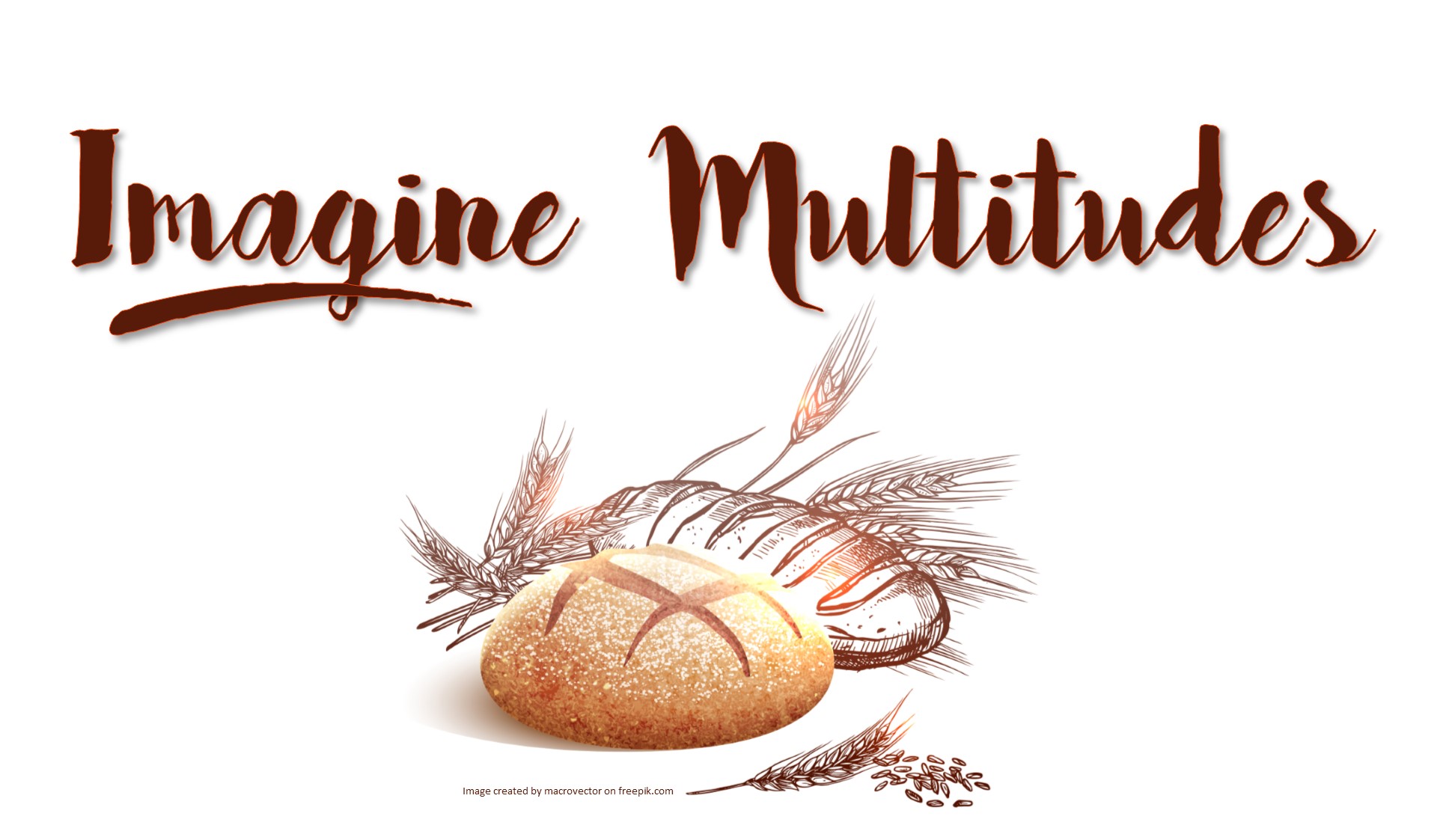 Take Our Bread: Imagine the Multitudes