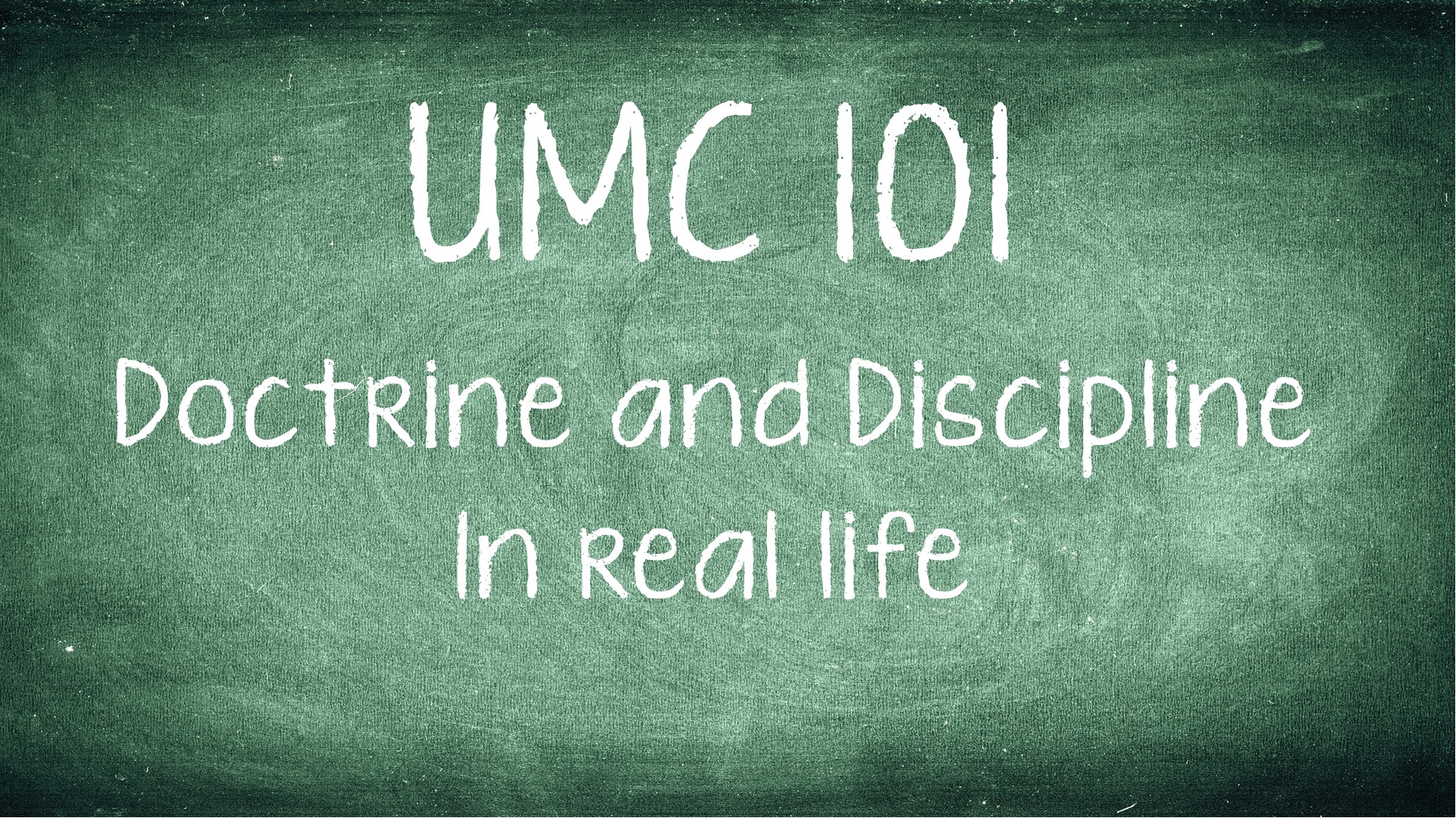 UMC 101 Doctrine and Discipline in Real Life Salvaged Faith